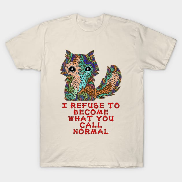 I refuse to become what you call normal T-Shirt by NightserFineArts